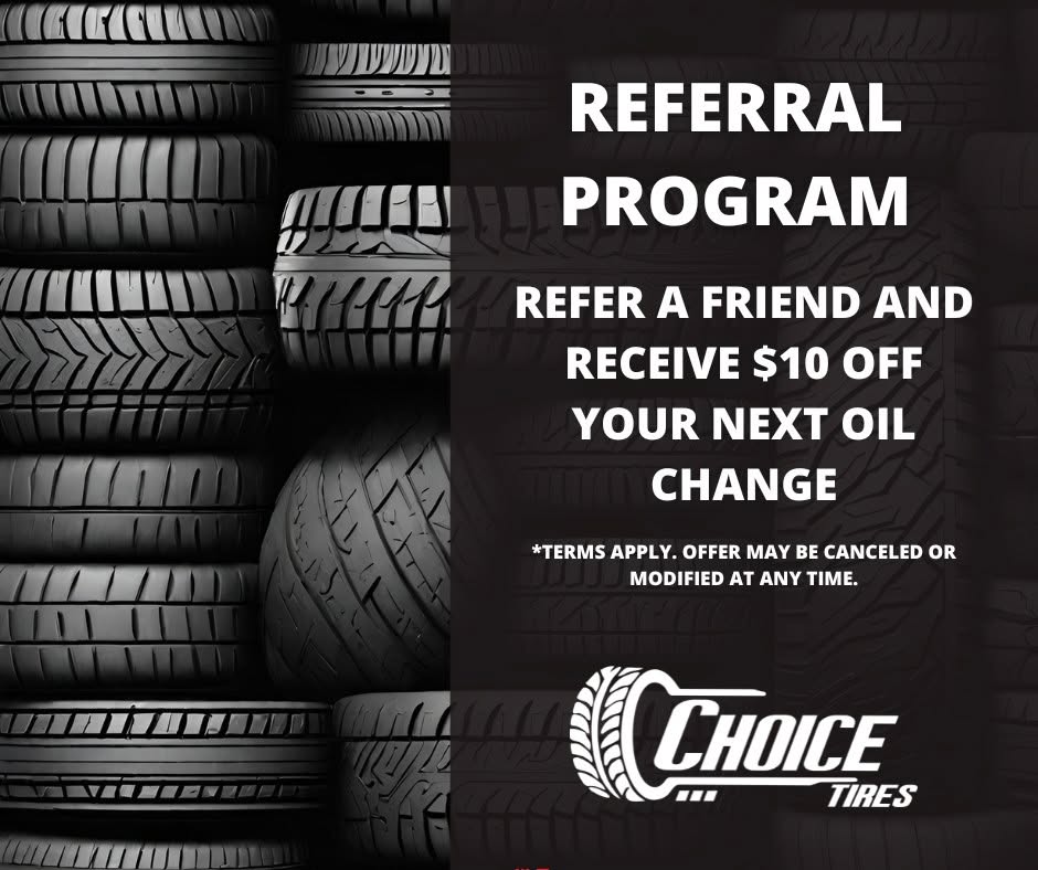 Choice Tires referral program: refer a friend and receive $10 off your next oil change